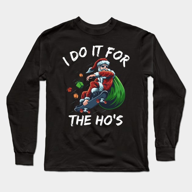 I Do It For The Ho's Funny santa christmas Long Sleeve T-Shirt by medrik